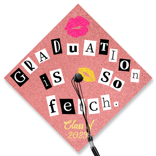 Graduating Is So Fetch Graduation Cap Topper