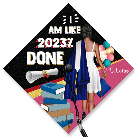 I AM LIKE 2023% DONE Graduation Cap Topper