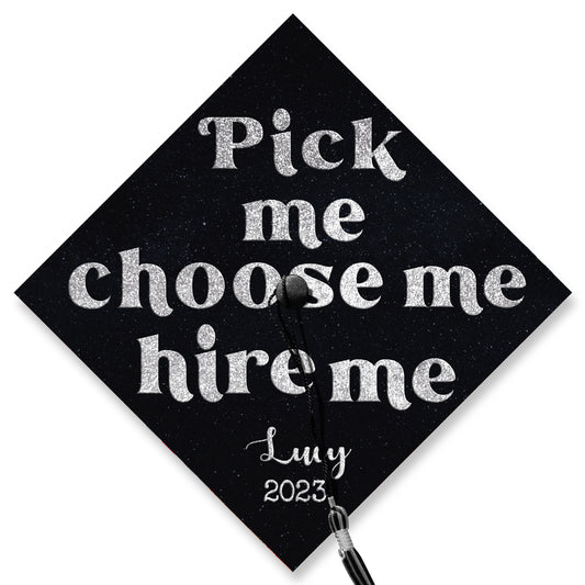 Pick Me Choose Me Hire Me Graduation Cap Topper