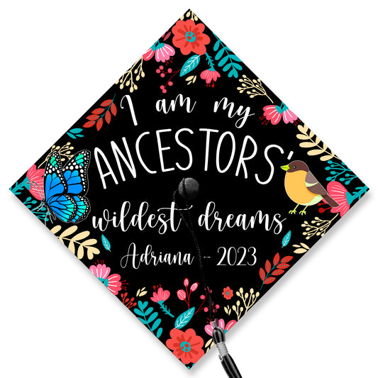 I Am My Ancestors' Wildest Dreams Graduation Cap Topper