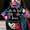 Though She Be Little But She Be Fierce Graduation Cap Topper